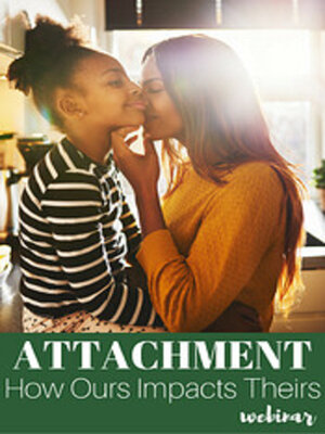 cover image of Attachment: How Ours Impacts Theirs (Video)
